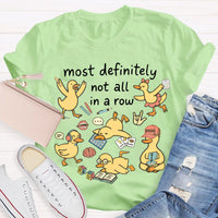Most Definitely Not All In A Row T-shirt