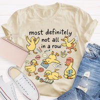 Most Definitely Not All In A Row T-shirt