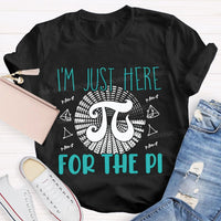 I'M Just Here For The Pi Math Teacher T-shirt