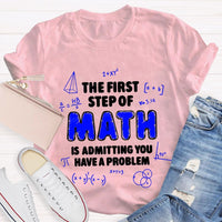 The First Step Of Math Is Admitting You Have A Problem T-Shirt
