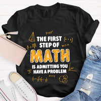 The First Step Of Math Is Admitting You Have A Problem T-Shirt