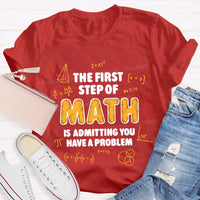 The First Step Of Math Is Admitting You Have A Problem T-Shirt