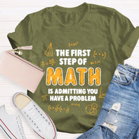 The First Step Of Math Is Admitting You Have A Problem T-Shirt