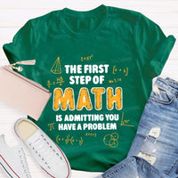 The First Step Of Math Is Admitting You Have A Problem T-Shirt