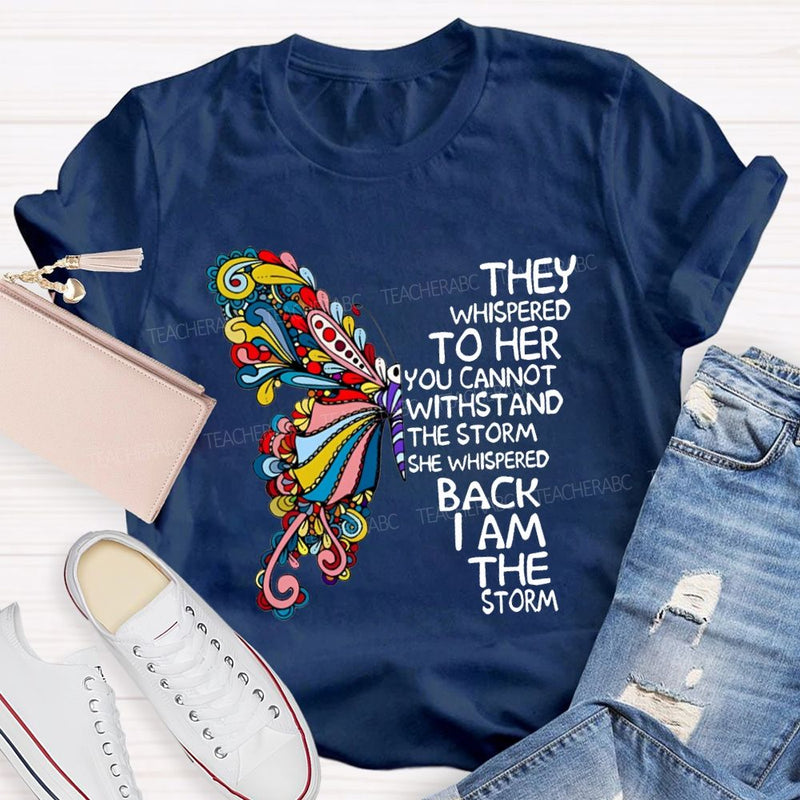 They Whispered To Her You Cannot Whispered The Storm She Whispered Back I Am The Storm T-shirt