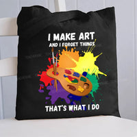 I Make Art And I Forget Things That'S What I Do Canvas Tote Bag