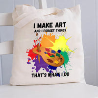 I Make Art And I Forget Things That'S What I Do Canvas Tote Bag