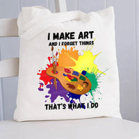 I Make Art And I Forget Things That'S What I Do Canvas Tote Bag