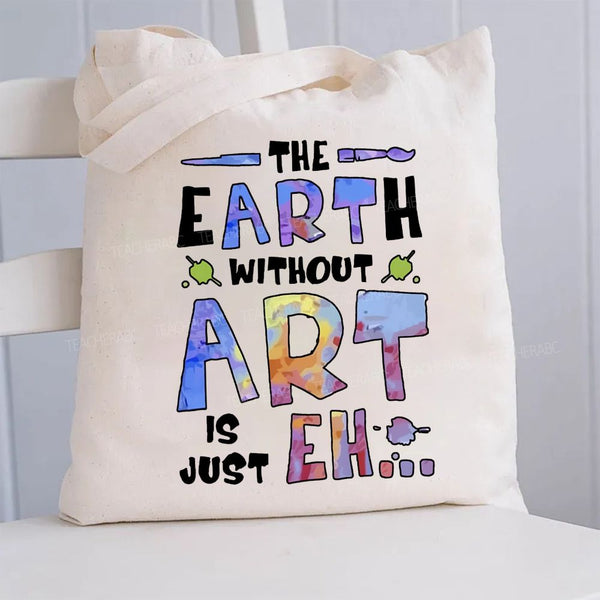 The Earth Without Art Is Just Canvas Tote Bag