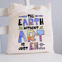 The Earth Without Art Is Just Canvas Tote Bag