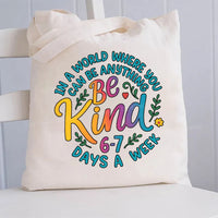 Be Kind In A World Where You Can Be Anythings 6-7 Days A Week Canvas Tote Bag