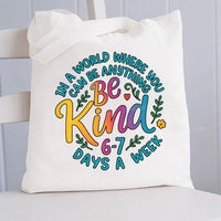 Be Kind In A World Where You Can Be Anythings 6-7 Days A Week Canvas Tote Bag