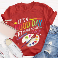 It'S A Good Day To Make Some Art Colored Fonts Art Teacher T-shirt