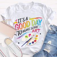 It'S A Good Day To Make Some Art Colored Fonts Art Teacher T-shirt