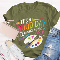 It'S A Good Day To Make Some Art Colored Fonts Art Teacher T-shirt