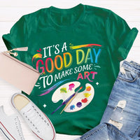 It'S A Good Day To Make Some Art Colored Fonts Art Teacher T-shirt