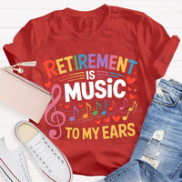 Retirement Is Music To My Ears Music Teacher T-shirt