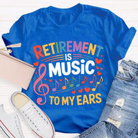 Retirement Is Music To My Ears Music Teacher T-shirt