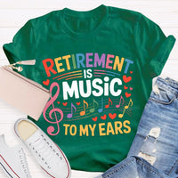 Retirement Is Music To My Ears Music Teacher T-shirt