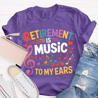 Retirement Is Music To My Ears Music Teacher T-shirt