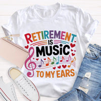 Retirement Is Music To My Ears Music Teacher T-shirt
