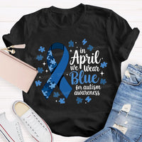 In April We Wear Blue For Autism Awareness T-shirt