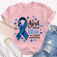 In April We Wear Blue For Autism Awareness T-shirt