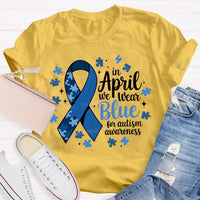 In April We Wear Blue For Autism Awareness T-shirt