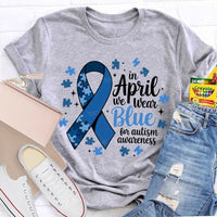 In April We Wear Blue For Autism Awareness T-shirt