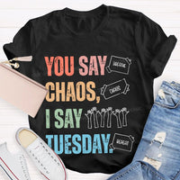 You Say Chaos I Say Tuesday Teacher T-shirt