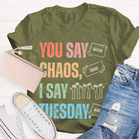 You Say Chaos I Say Tuesday Teacher T-shirt