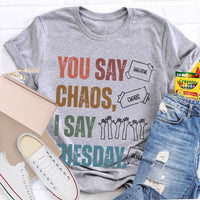You Say Chaos I Say Tuesday Teacher T-shirt