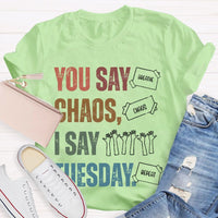 You Say Chaos I Say Tuesday Teacher T-shirt