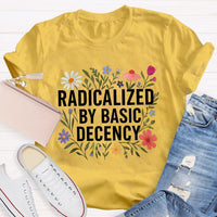 Radicalized By Basic Decency Social Justice Floral Teacher T-shirt