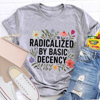 Radicalized By Basic Decency Social Justice Floral Teacher T-shirt