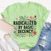Radicalized By Basic Decency Social Justice Floral Teacher T-shirt