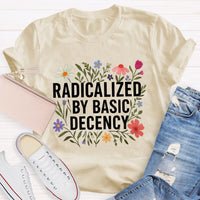 Radicalized By Basic Decency Social Justice Floral Teacher T-shirt