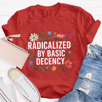 Radicalized By Basic Decency Social Justice Floral Teacher T-shirt