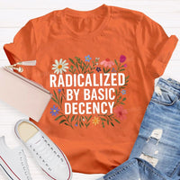 Radicalized By Basic Decency Social Justice Floral Teacher T-shirt