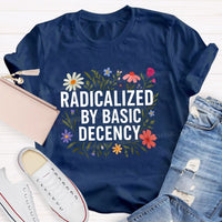Radicalized By Basic Decency Social Justice Floral Teacher T-shirt