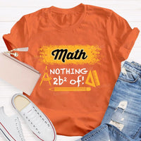 Math Nothing To Be Afraid Of Teacher T-shirt