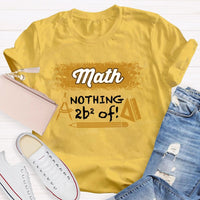 Math Nothing To Be Afraid Of Teacher T-shirt