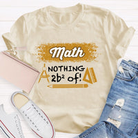Math Nothing To Be Afraid Of Teacher T-shirt