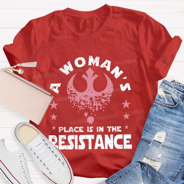 A Woman's Place Is In The Resistance Teacher T-shirt