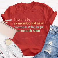 I Won't Be Remembered As A Woman Who Kept Her Mouth Shut Teacher T-shirt