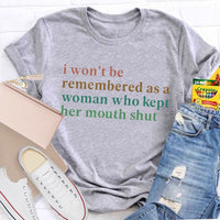 I Won't Be Remembered As A Woman Who Kept Her Mouth Shut Teacher T-shirt