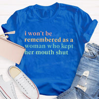 I Won't Be Remembered As A Woman Who Kept Her Mouth Shut Teacher T-shirt