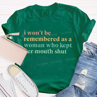 I Won't Be Remembered As A Woman Who Kept Her Mouth Shut Teacher T-shirt