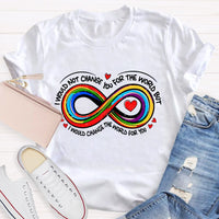 I Wouldn't Change You For The World But I Would Change The World For You Infinity Symbol Teacher T-shirt