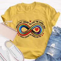 I Wouldn't Change You For The World But I Would Change The World For You Infinity Symbol Teacher T-shirt